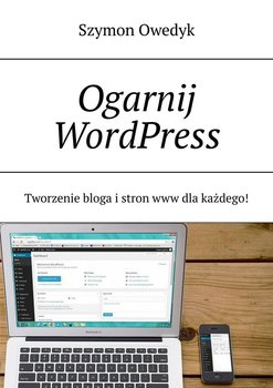 Ogarnij WordPress — Tworzenie bloga i stron www dla każdego - Owedyk Szymon