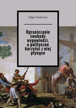Ograniczanie swobody wypowiedzi, a polityczne korzyści z niej płynące - Enderson Edgar