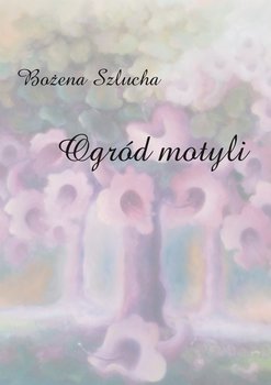 Ogród motyli - Szlucha Bożena