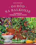 Ogród na balkonie. W doniczce i wszędzie, gdzie chcesz - Żytkowska Joanna