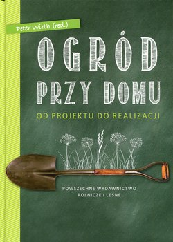Ogród przy domu. Od projektu do realizacji - Wirth Peter, Hagen Peter, Wehland Marcel