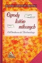 Ogrody listów miłosnych. Od Owidiusza do Kieślowskiego Krzyżostaniak Marlena