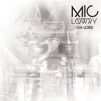 Oh Lord MiC LOWRY
