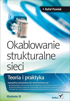 Okablowanie strukturalne sieci. Teoria i praktyka - Pawlak Rafał