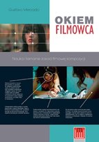 Okiem filmowca. Nauka i łamanie zasad filmowej kompozycji Mercado Gustavo