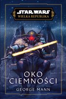 Oko Ciemności. Star Wars. Wielka Republika Mann George