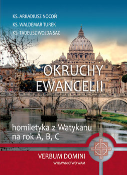 Okruchy ewangelii. Homiletyka z Watykanu na rok A, B, C - Nocoń Arkadiusz, Turek Waldemar, Wojda Sac Tadeusz