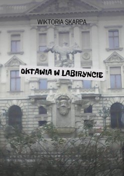Oktawia w labiryncie - Skarpa Wiktoria