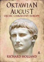 Oktawian August. Ojciec chrzestny Europy Holland Richard