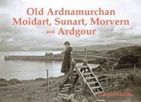 Old Ardnamurchan, Moidart, Sunart, Morvern and Ardgour - Hutton Guthrie
