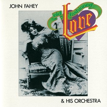 Old Fashioned Love - John Fahey
