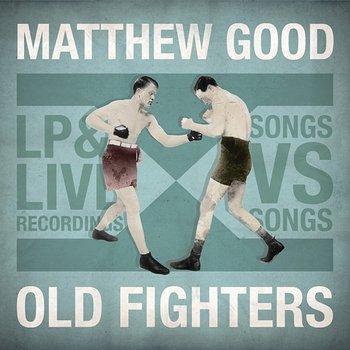 Old Fighters - Matthew Good