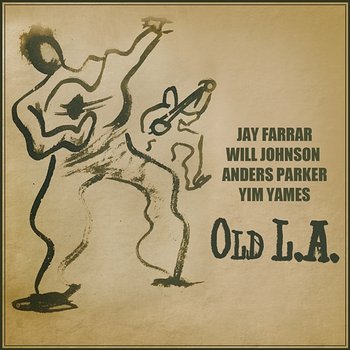 Old L.A. - Jay Farrar, Will Johnson, Anders Parker, Yim Yames