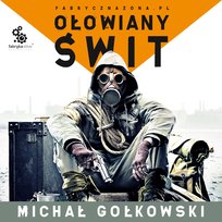 Ołowiany świt. S.T.A.L.K.E.R. Tom 1 - audiobook Gołkowski Michał