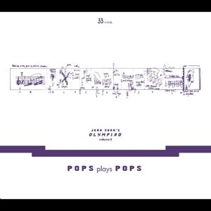 Olympiad Vol.3 - Pops Plays Pops - Zorn John