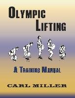 Olympic Lifting: A Training Manual - Miller Carl