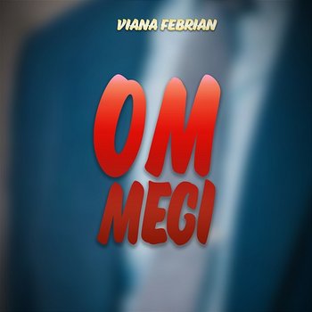 Om Megi - Viana Febrian