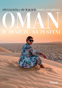 Oman. W deszczu na pustyni - Marta Knasiecka