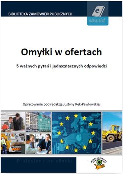 Omyłki w ofertach. 5 ważnych pytań i jednoznacznych odpowiedzi - Perkowska Dominika, Czeluśniak Marcin, Andała-Sępkowska Justyna, Bełdowska Katarzyna, Łukaszewicz Andrzej