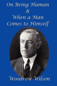 On Being Human and When a Man Comes to Himself - Wilson Woodrow
