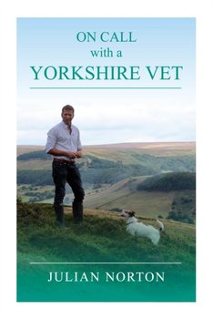 On Call with a Yorkshire Vet - Julian Norton