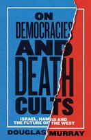 On Democracies And Death Cults: Israel, Hamas And The Future Of The West Murray Douglas