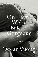 On Earth We're Briefly Gorgeous - Vuong Ocean