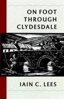 On Foot Through Clydesdale - Lees Ian C.