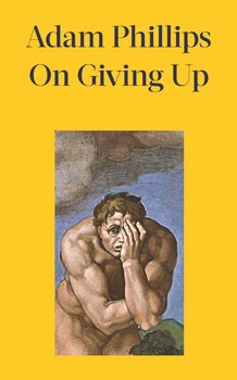 On Giving Up - Phillips Adam