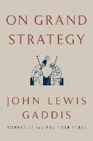 On Grand Strategy Gaddis John Lewis