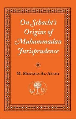 On Schacht's Origins of Muhammadan Jurisprudence - Azami Muhammad Al M ...