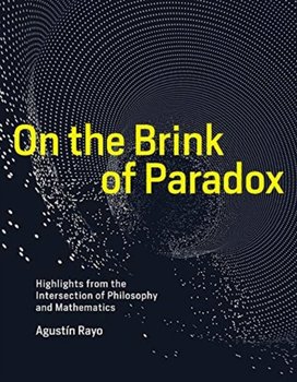 On the Brink of Paradox: Highlights from the Intersection of Philosophy and Mathematics - Agustin Rayo