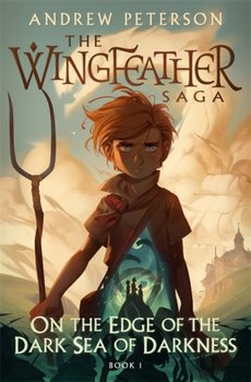 On the Edge of the Dark Sea of Darkness: (Wingfeather Series 1) - Peterson Andrew
