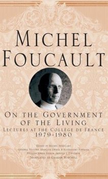 On The Government of the Living. Lectures at the College de France, 1979-1980 - Michel Foucault