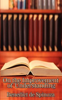 On the Improvement of Understanding - Spinoza Benedictus de