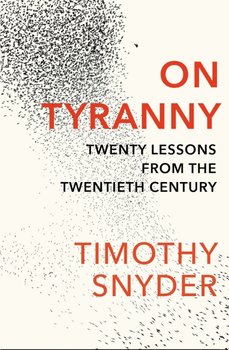 On Tyranny. Twenty Lessons from the Twentieth Century - Snyder Timothy