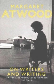 On Writers and Writing - Atwood Margaret