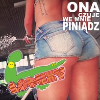 Ona czuje we mnie piniądz Łobuzy