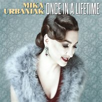 Once in a Lifetime Mika Urbaniak