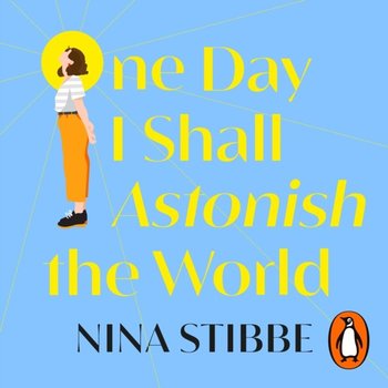 One Day I Shall Astonish the World - Stibbe Nina