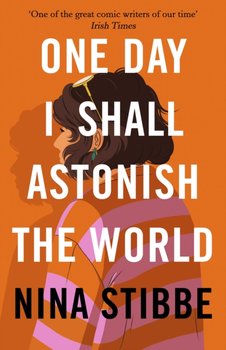 One Day I Shall Astonish the World - Stibbe Nina