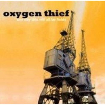 One Day This Will All Be Fields - Oxygen Thief