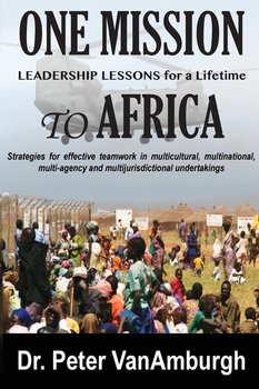 One Mission to Africa, Leadership Lessons for a Lifetime - VanAmburgh Peter C