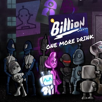 One More Drink - A Billion Robots