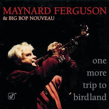 One More Trip To Birdland - Maynard Ferguson, Big Bop Nouveau