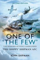 One of the Few: The Memoirs of Wing Commander Ted Shippy Shipman AFC John Shipman