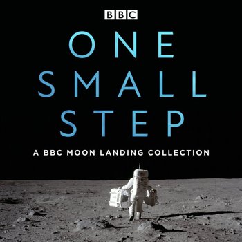 One Small Step: A BBC Moon Landing Collection - James Burke, Cox Brian, Armstrong Neil, Aldrin Buzz