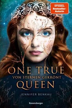 One True Queen, Band 1: Von Sternen gekrönt (Epische Romantasy von SPIEGEL-Bestsellerautorin Jennifer Benkau)