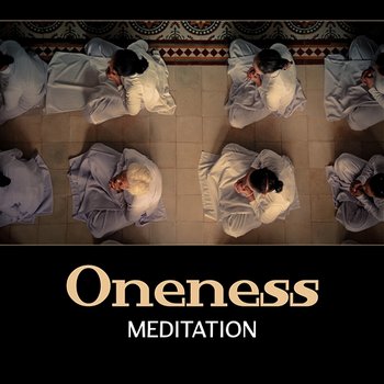 Oneness Meditation – Amazing Grace, Songs of Serenity, Divine Joy, True Devotion, Follow Your Heart, Buddha Medicine - Guided Meditation Music Zone