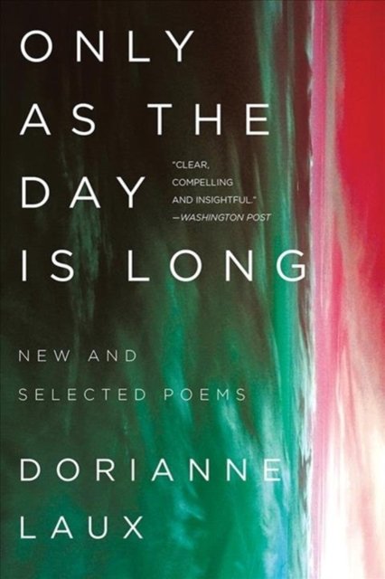 only-as-the-day-is-long-new-and-selected-poems-dorianne-laux